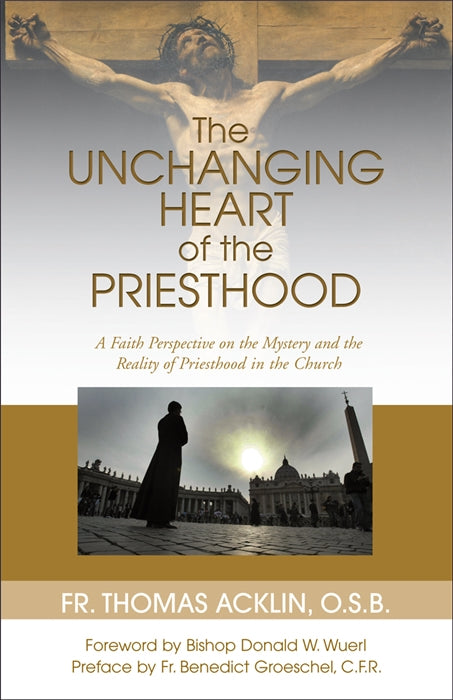 The Unchanging Heart of the Priesthood: A Faith Perspective on the Reality and Mystery of Priesthood in the Church