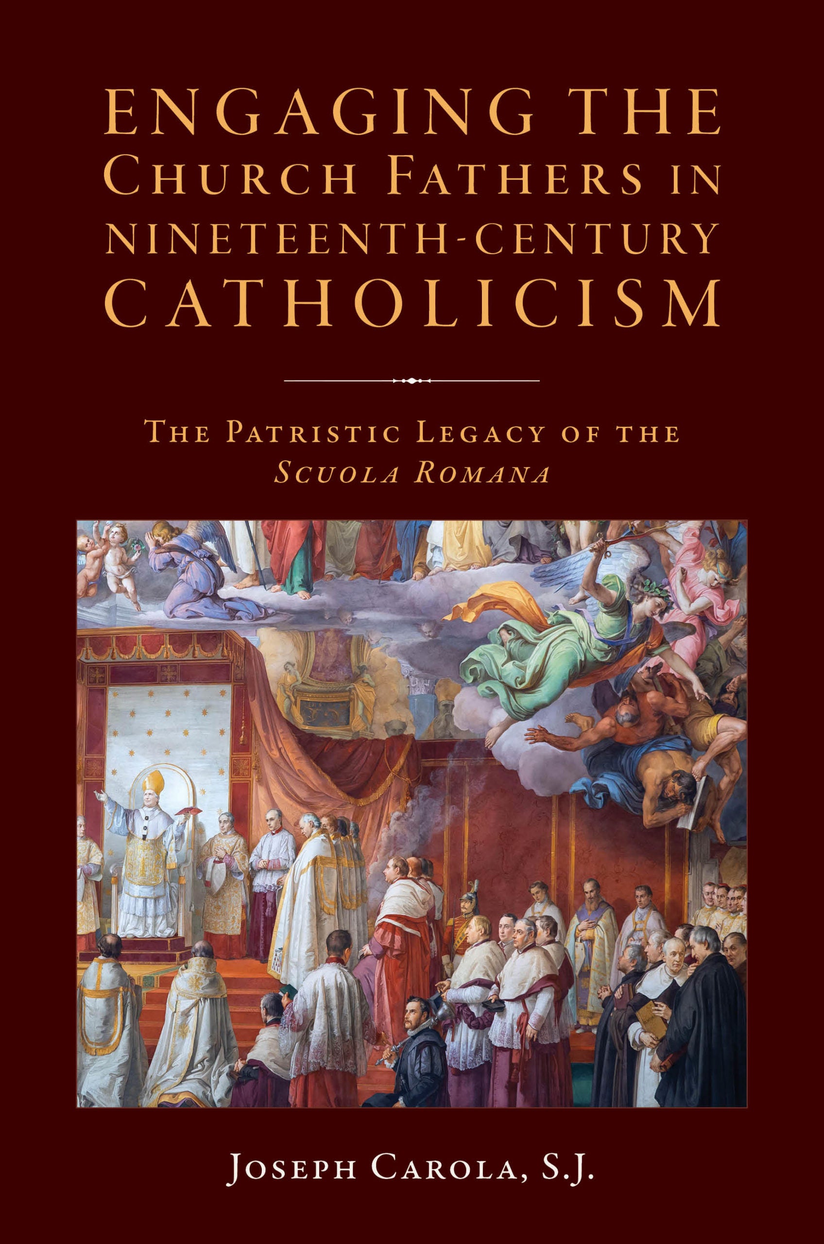 Engaging the Church Fathers in Nineteenth-Century Catholic Theology:  The Patristic Legacy of the Scuola Romana