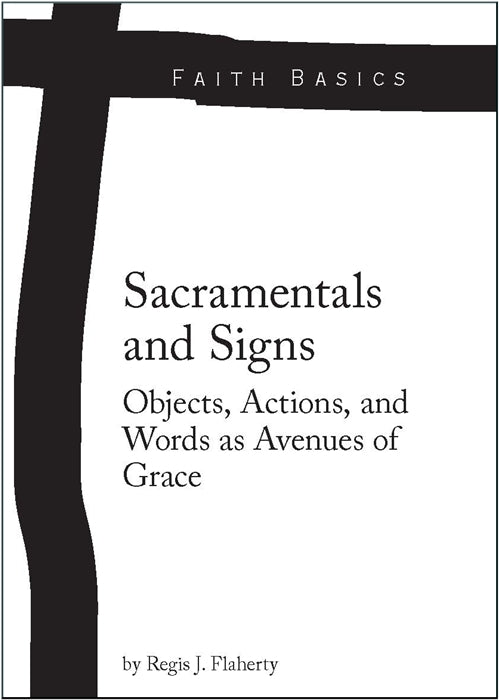 Faith Basics: Sacramentals and Signs: Objects, Actions, and Words as Avenues of Grace eBook