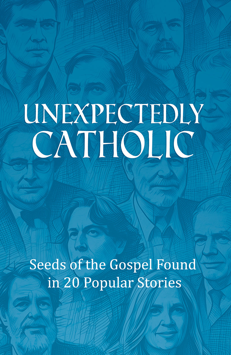 Unexpectedly Catholic: Seeds of the Gospel in 20 Popular Stories