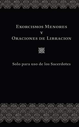 EXORCISMOS MENORES Y ORACIONES DE LIBRACIÓN: Solo para uso de los Sacerdotes (Spanish Edition)