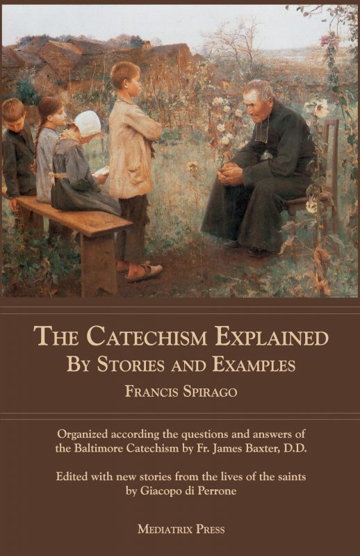 The Catechism Explained by Stories and Examples by Fr. Spirago