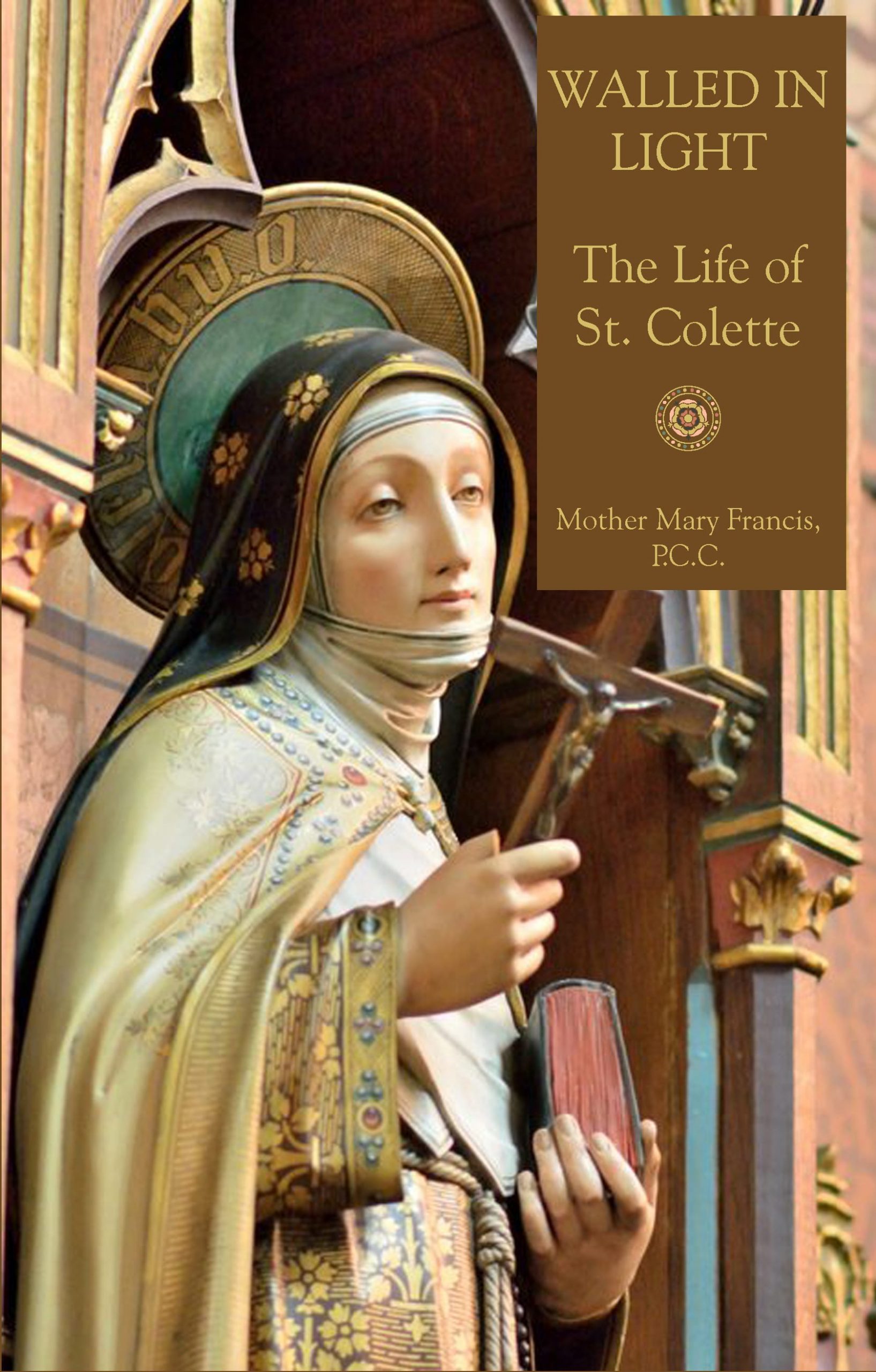Walled in Light: The Life of St. Colette