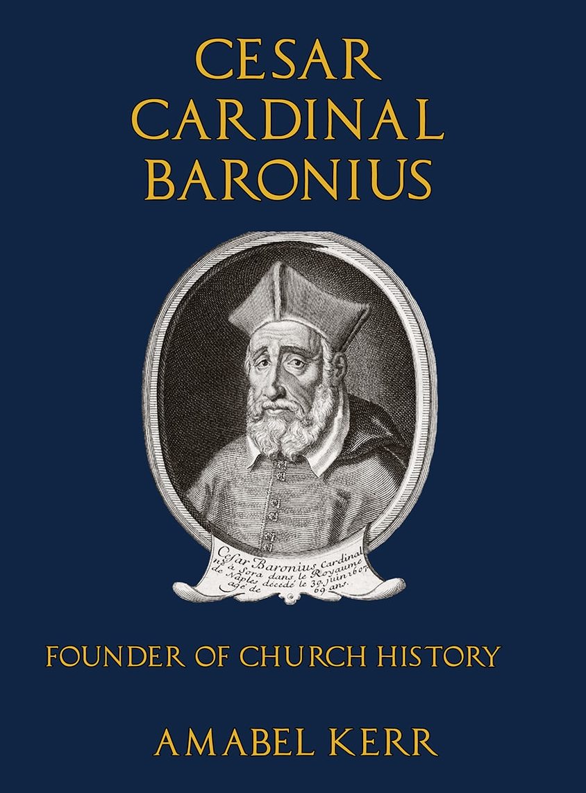Cesar Cardinal Baronius: Founder of Church History