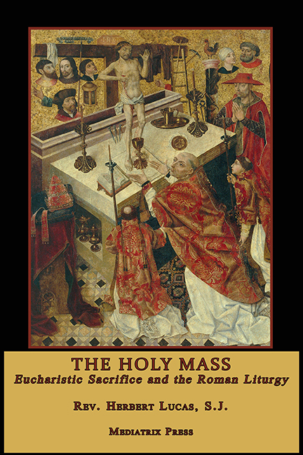 The Holy Mass: Eucharistic Sacrifice and the Roman Liturgy