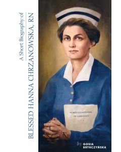 A Short Biography of Blessed Hanna Chrzanowska, RN
