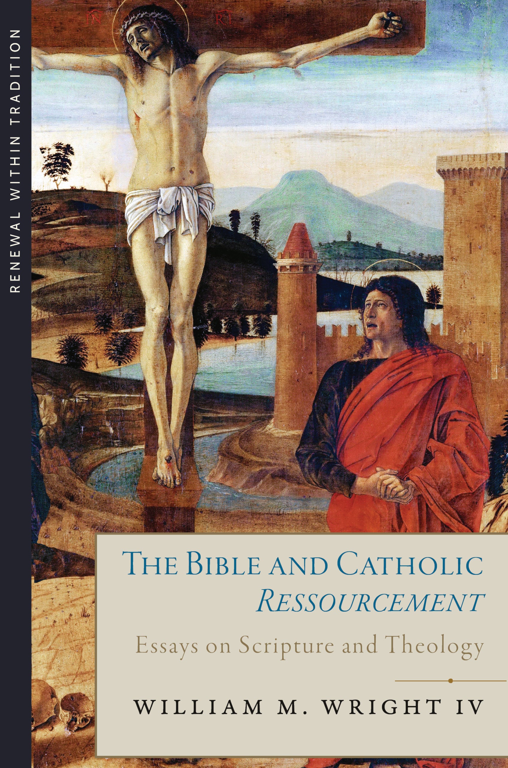 The Bible and Catholic Ressourcement:  Essays on Scripture and Theology
