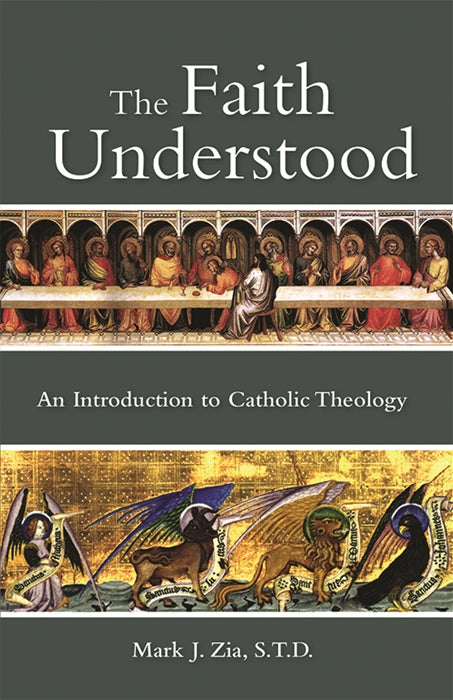 The Faith Understood: An Introduction to Catholic Theology