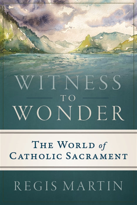 Witness to Wonder: The World of Catholic Sacrament