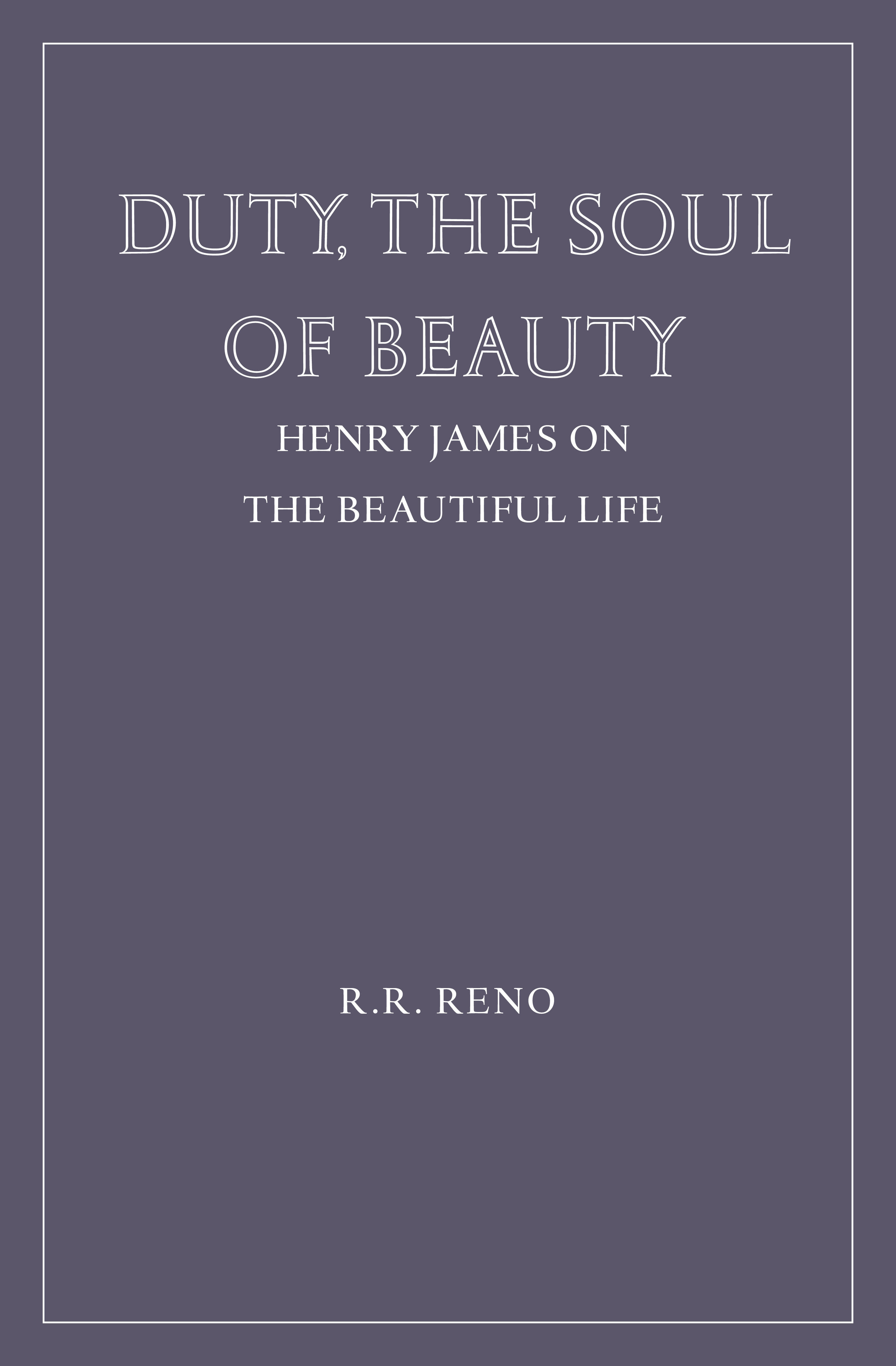 Duty, the Soul of Beauty: Henry James on the Beautiful Life