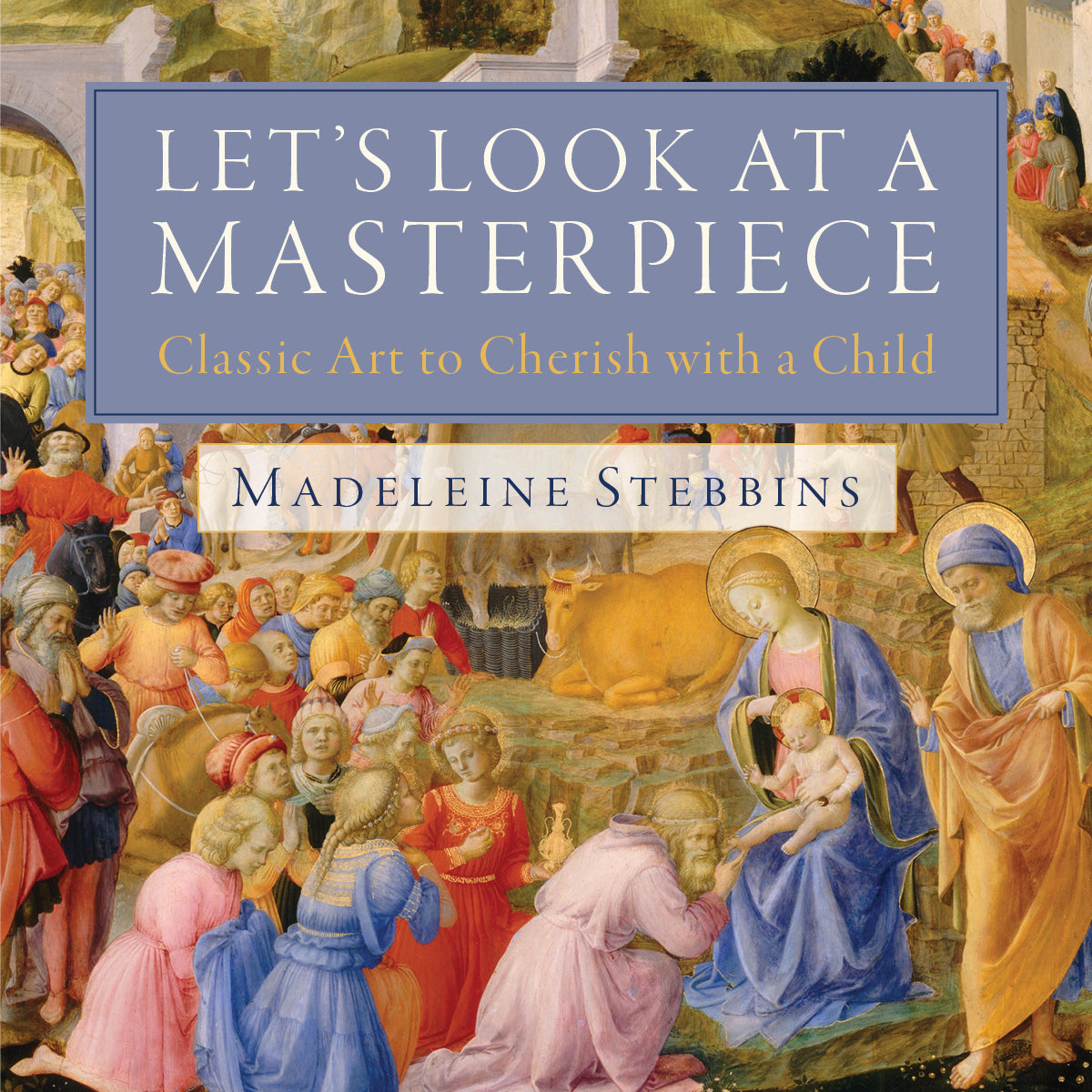 Let’s Look at a Masterpiece: Classic Art to Cherish with a Child